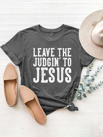 Leave the Judging to Jesus Letter Graphic Round Neck Short Sleeve T-Shirt